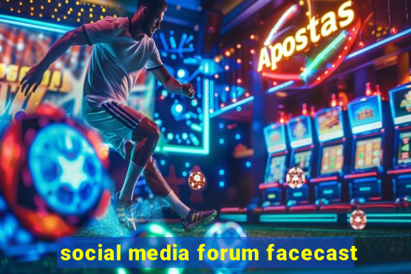 social media forum facecast